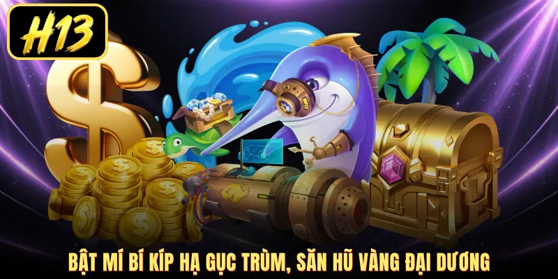 Bật mí bí kíp hạ gục trùm, săn hũ vàng đại dương