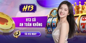 H13 Có An Toàn Không? 4 Tiêu Chí Kiểm Chứng Thực Tế