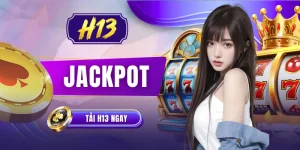 Jackpot H13 | Săn Hũ Vàng Nổ Lớn Nhận Thưởng X1000 Lần