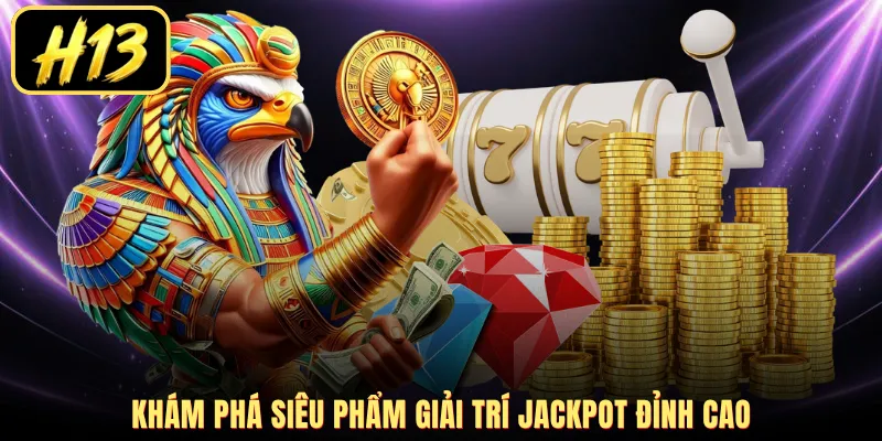 Khám phá siêu phẩm giải trí Jackpot đỉnh cao
